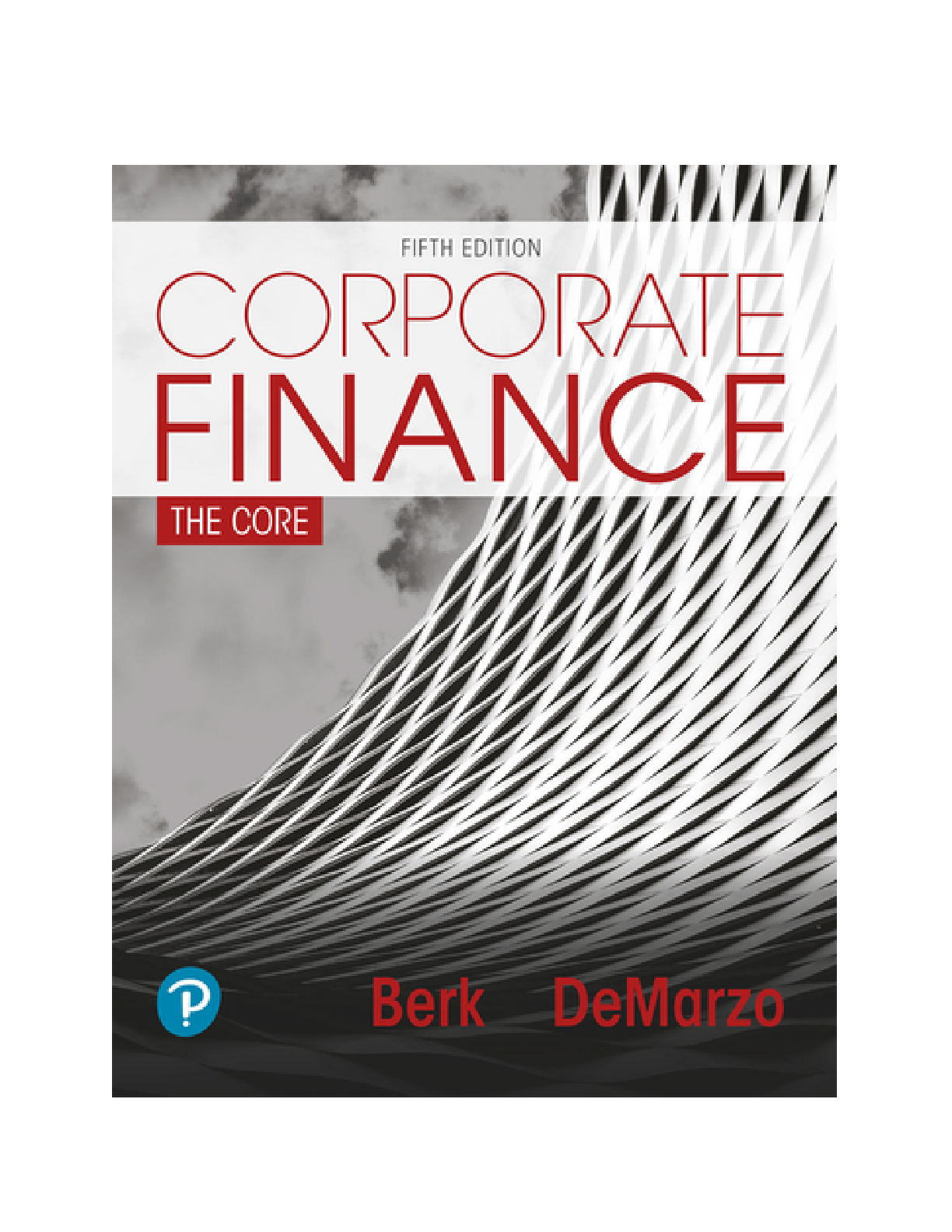 Corporate Finance The Core, 5th edition By Jonathan Berk, Peter DeMarzo